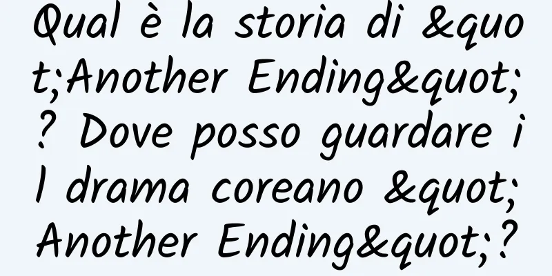 Qual è la storia di "Another Ending"? Dove posso guardare il drama coreano "Another Ending"?