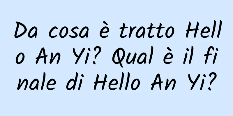Da cosa è tratto Hello An Yi? Qual è il finale di Hello An Yi?