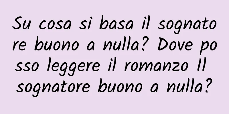 Su cosa si basa il sognatore buono a nulla? Dove posso leggere il romanzo Il sognatore buono a nulla?