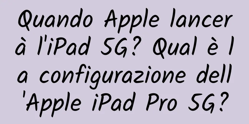 Quando Apple lancerà l'iPad 5G? Qual è la configurazione dell'Apple iPad Pro 5G?