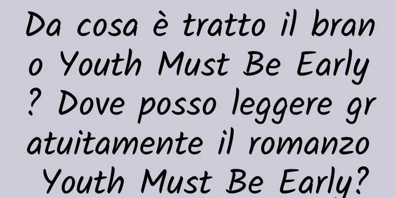 Da cosa è tratto il brano Youth Must Be Early? Dove posso leggere gratuitamente il romanzo Youth Must Be Early?