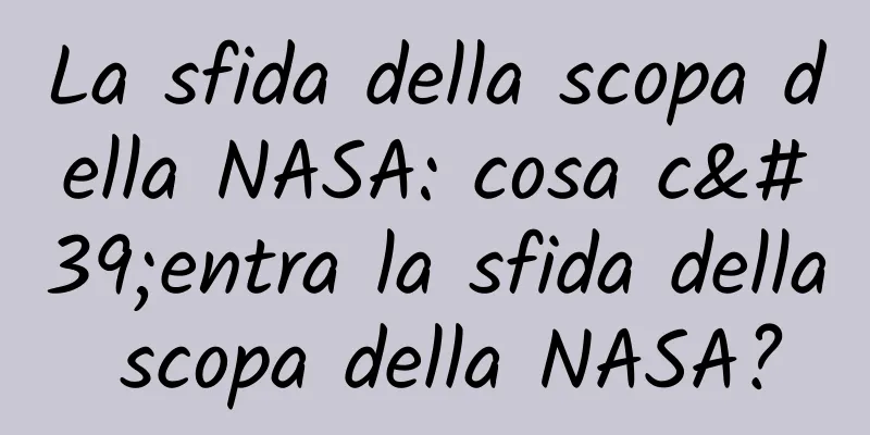 La sfida della scopa della NASA: cosa c'entra la sfida della scopa della NASA?