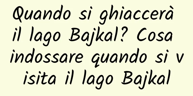 Quando si ghiaccerà il lago Bajkal? Cosa indossare quando si visita il lago Bajkal