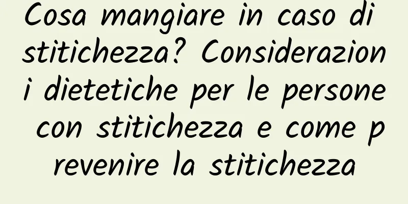Cosa mangiare in caso di stitichezza? Considerazioni dietetiche per le persone con stitichezza e come prevenire la stitichezza