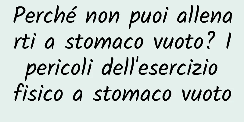 Perché non puoi allenarti a stomaco vuoto? I pericoli dell'esercizio fisico a stomaco vuoto
