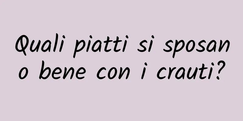 Quali piatti si sposano bene con i crauti?