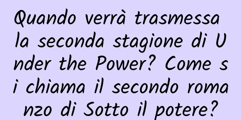 Quando verrà trasmessa la seconda stagione di Under the Power? Come si chiama il secondo romanzo di Sotto il potere?