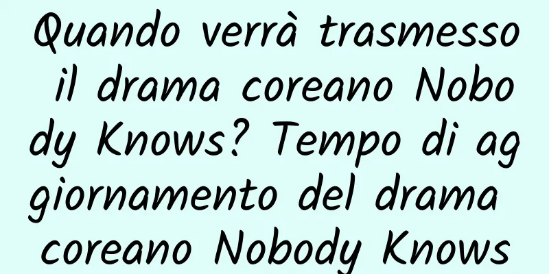 Quando verrà trasmesso il drama coreano Nobody Knows? Tempo di aggiornamento del drama coreano Nobody Knows