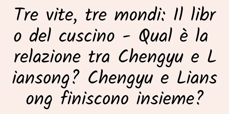 Tre vite, tre mondi: Il libro del cuscino - Qual è la relazione tra Chengyu e Liansong? Chengyu e Liansong finiscono insieme?