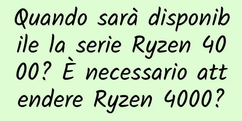 Quando sarà disponibile la serie Ryzen 4000? È necessario attendere Ryzen 4000?