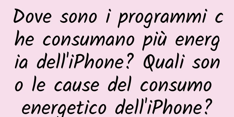 Dove sono i programmi che consumano più energia dell'iPhone? Quali sono le cause del consumo energetico dell'iPhone?