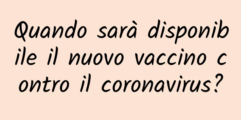 Quando sarà disponibile il nuovo vaccino contro il coronavirus?