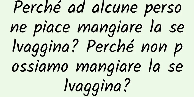 Perché ad alcune persone piace mangiare la selvaggina? Perché non possiamo mangiare la selvaggina?