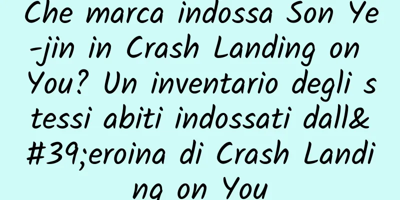 Che marca indossa Son Ye-jin in Crash Landing on You? Un inventario degli stessi abiti indossati dall'eroina di Crash Landing on You