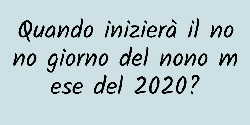 Quando inizierà il nono giorno del nono mese del 2020?