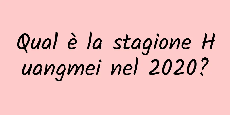 Qual è la stagione Huangmei nel 2020?