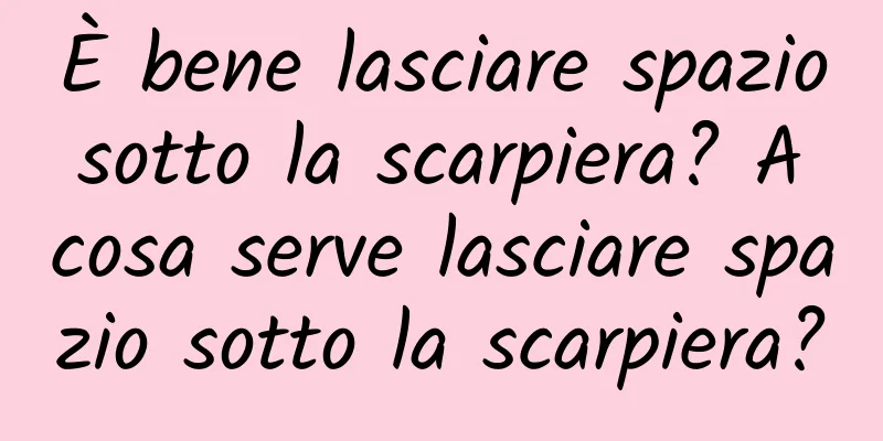 È bene lasciare spazio sotto la scarpiera? A cosa serve lasciare spazio sotto la scarpiera?