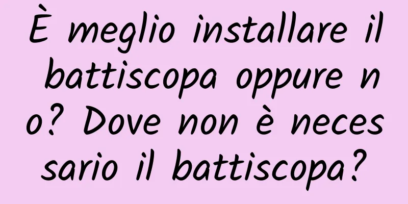 È meglio installare il battiscopa oppure no? Dove non è necessario il battiscopa?