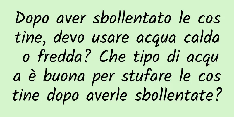 Dopo aver sbollentato le costine, devo usare acqua calda o fredda? Che tipo di acqua è buona per stufare le costine dopo averle sbollentate?