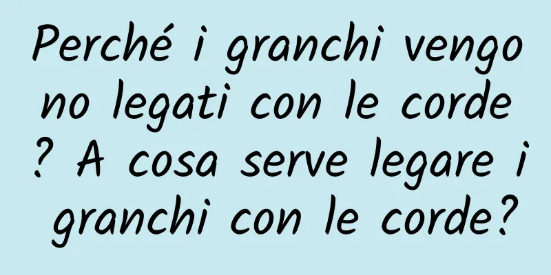 Perché i granchi vengono legati con le corde? A cosa serve legare i granchi con le corde?