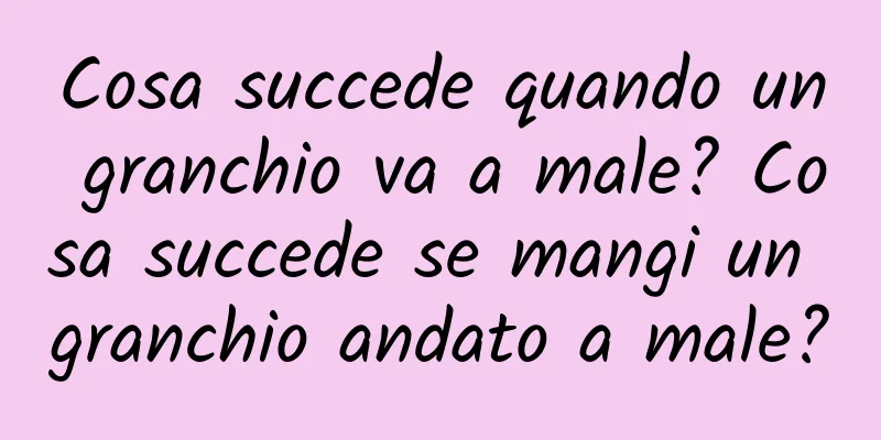 Cosa succede quando un granchio va a male? Cosa succede se mangi un granchio andato a male?