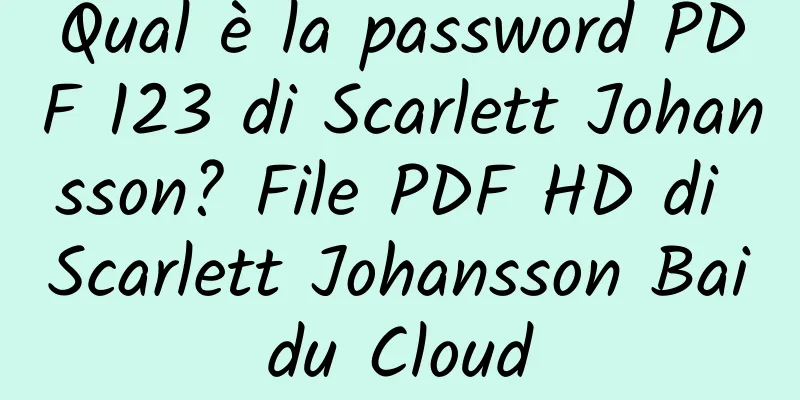 Qual è la password PDF 123 di Scarlett Johansson? File PDF HD di Scarlett Johansson Baidu Cloud