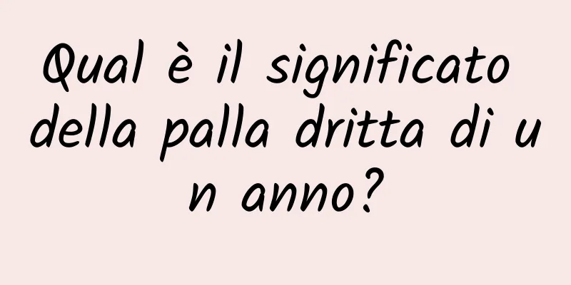 Qual è il significato della palla dritta di un anno?