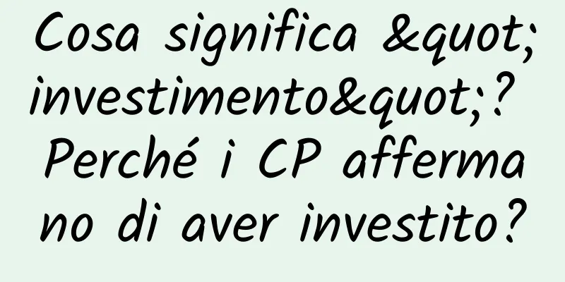 Cosa significa "investimento"? Perché i CP affermano di aver investito?
