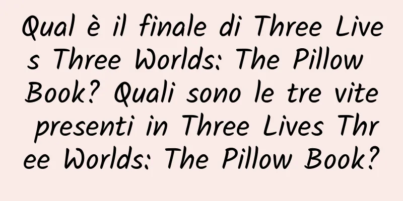 Qual è il finale di Three Lives Three Worlds: The Pillow Book? Quali sono le tre vite presenti in Three Lives Three Worlds: The Pillow Book?