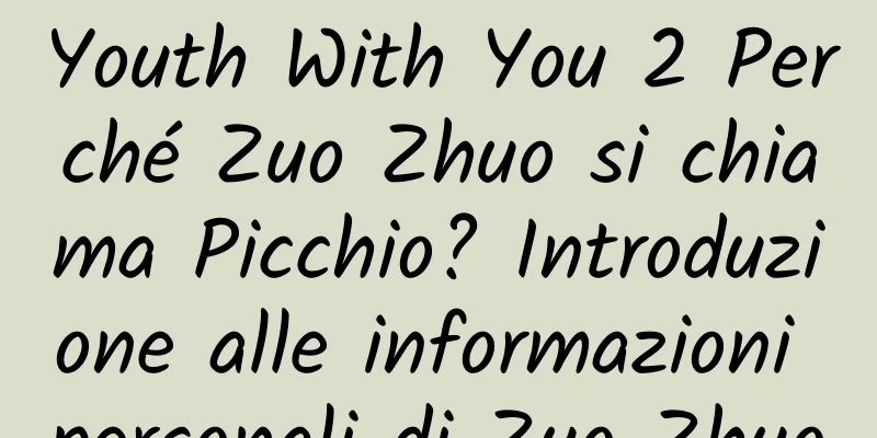 Youth With You 2 Perché Zuo Zhuo si chiama Picchio? Introduzione alle informazioni personali di Zuo Zhuo