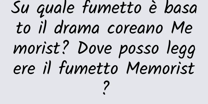 Su quale fumetto è basato il drama coreano Memorist? Dove posso leggere il fumetto Memorist?