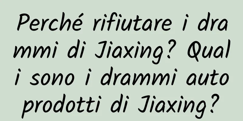 Perché rifiutare i drammi di Jiaxing? Quali sono i drammi autoprodotti di Jiaxing?