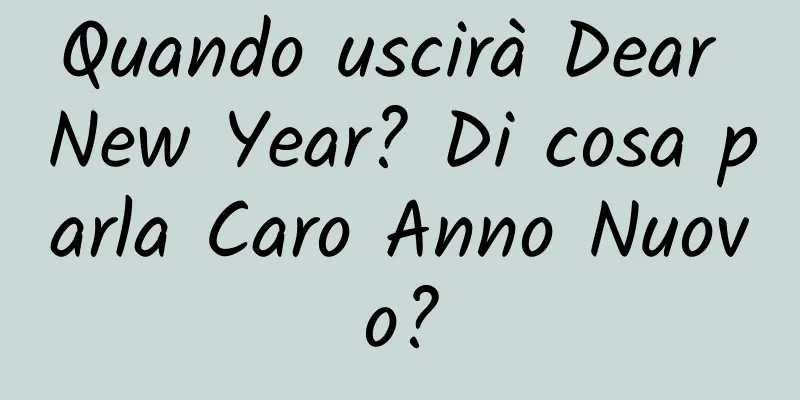 Quando uscirà Dear New Year? Di cosa parla Caro Anno Nuovo?