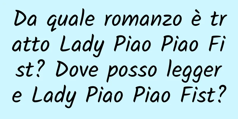 Da quale romanzo è tratto Lady Piao Piao Fist? Dove posso leggere Lady Piao Piao Fist?