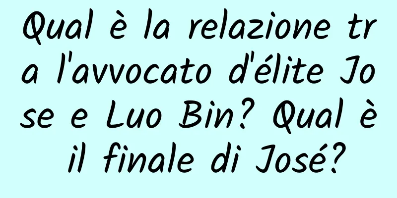 Qual è la relazione tra l'avvocato d'élite Jose e Luo Bin? Qual è il finale di José?