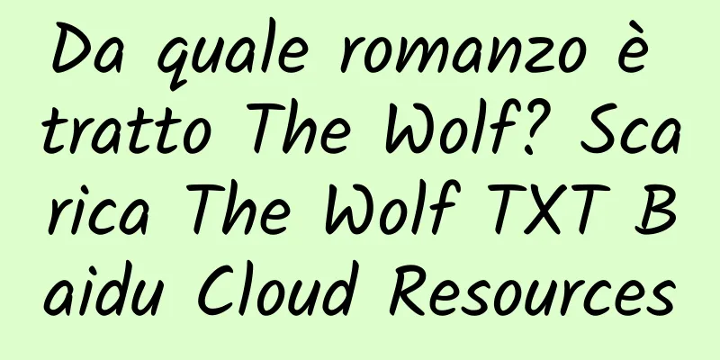 Da quale romanzo è tratto The Wolf? Scarica The Wolf TXT Baidu Cloud Resources