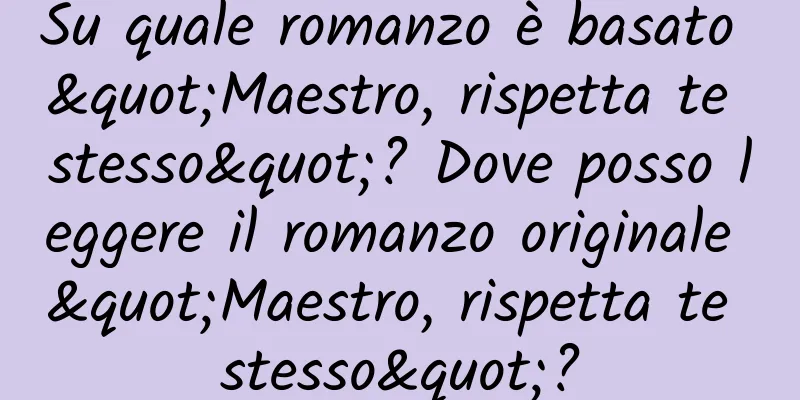 Su quale romanzo è basato "Maestro, rispetta te stesso"? Dove posso leggere il romanzo originale "Maestro, rispetta te stesso"?