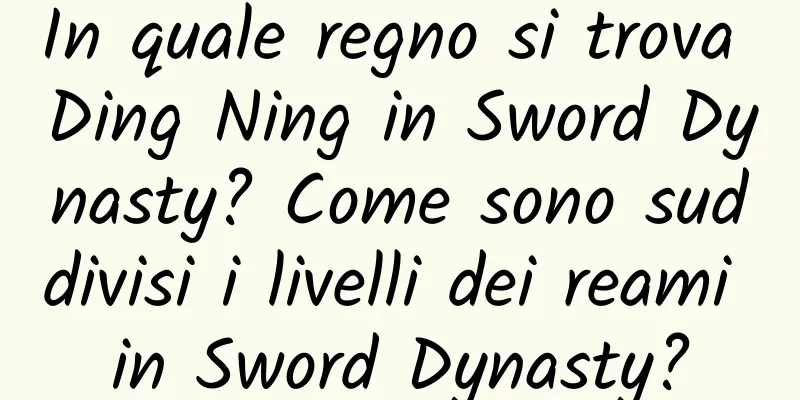 In quale regno si trova Ding Ning in Sword Dynasty? Come sono suddivisi i livelli dei reami in Sword Dynasty?