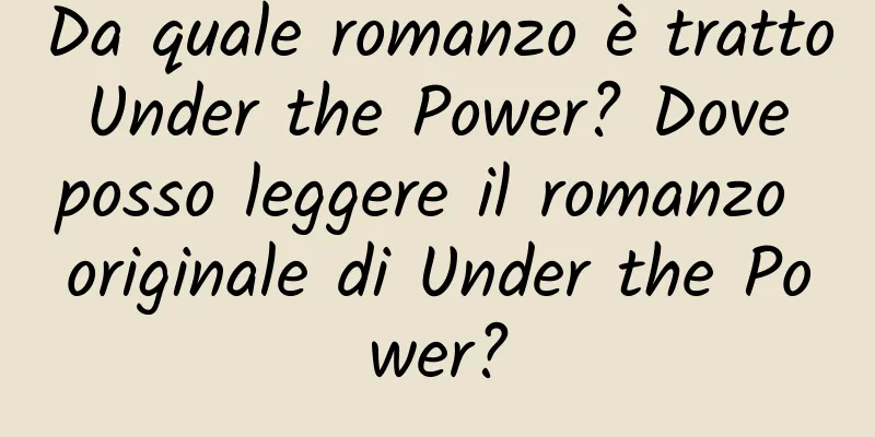 Da quale romanzo è tratto Under the Power? Dove posso leggere il romanzo originale di Under the Power?
