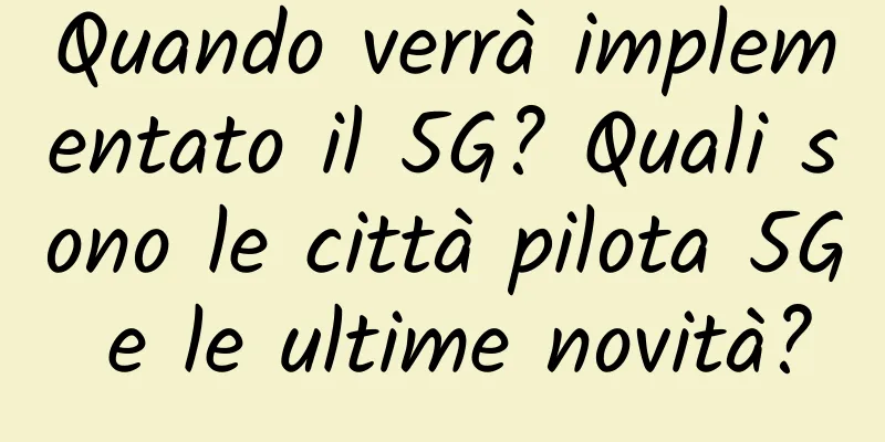 Quando verrà implementato il 5G? Quali sono le città pilota 5G e le ultime novità?