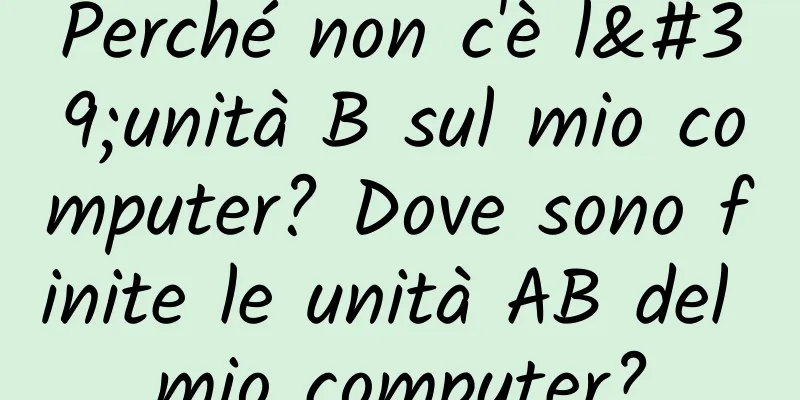 Perché non c'è l'unità B sul mio computer? Dove sono finite le unità AB del mio computer?