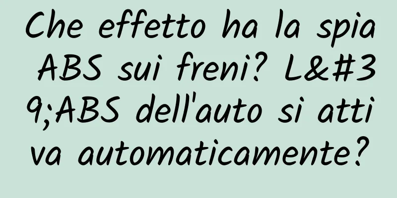 Che effetto ha la spia ABS sui freni? L'ABS dell'auto si attiva automaticamente?