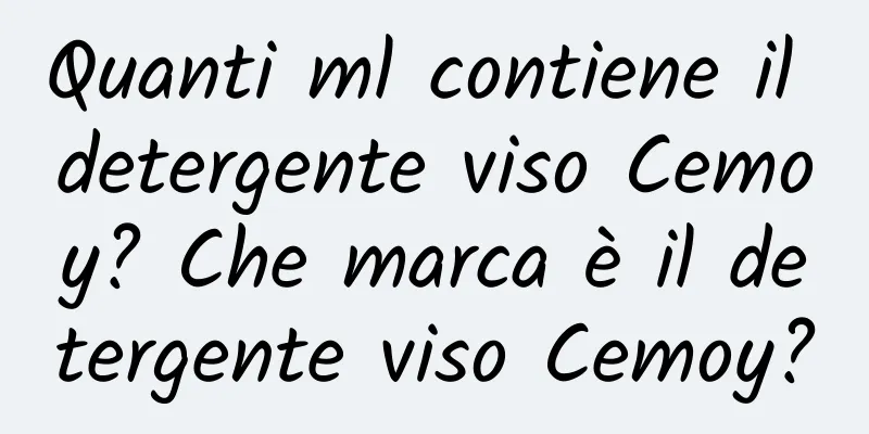Quanti ml contiene il detergente viso Cemoy? Che marca è il detergente viso Cemoy?