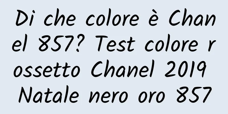 Di che colore è Chanel 857? Test colore rossetto Chanel 2019 Natale nero oro 857