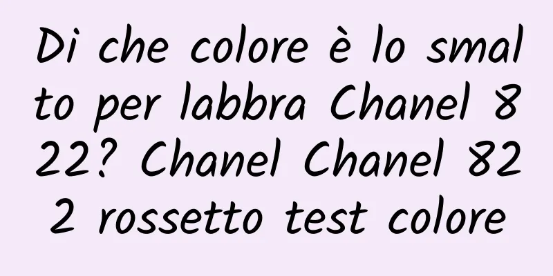 Di che colore è lo smalto per labbra Chanel 822? Chanel Chanel 822 rossetto test colore