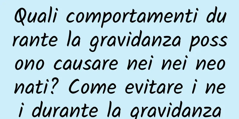 Quali comportamenti durante la gravidanza possono causare nei nei neonati? Come evitare i nei durante la gravidanza