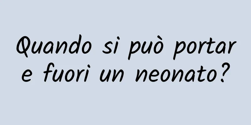 Quando si può portare fuori un neonato?