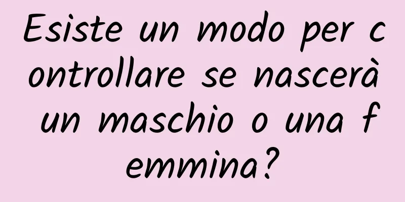 Esiste un modo per controllare se nascerà un maschio o una femmina?