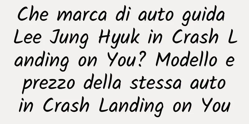 Che marca di auto guida Lee Jung Hyuk in Crash Landing on You? Modello e prezzo della stessa auto in Crash Landing on You