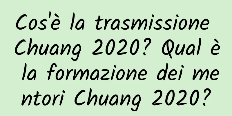 Cos'è la trasmissione Chuang 2020? Qual è la formazione dei mentori Chuang 2020?